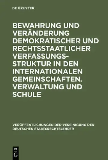 Cover of Bewahrung Und Veränderung Demokratischer Und Rechtsstaatlicher Verfassungsstruktur in Den Internationalen Gemeinschaften. Verwaltung Und Schule