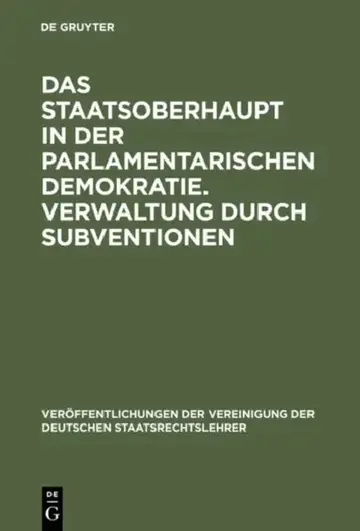 Cover of Das Staatsoberhaupt in Der Parlamentarischen Demokratie. Verwaltung Durch Subventionen