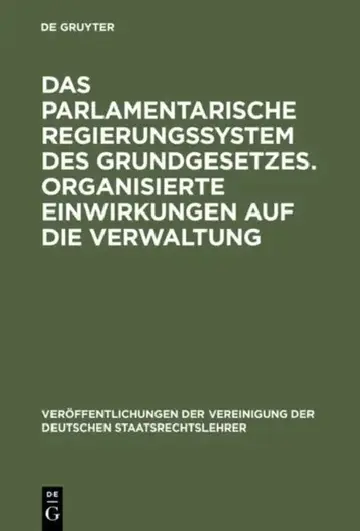 Cover of Das parlamentarische Regierungssystem des Grundgesetzes. Organisierte Einwirkungen auf die Verwaltung
