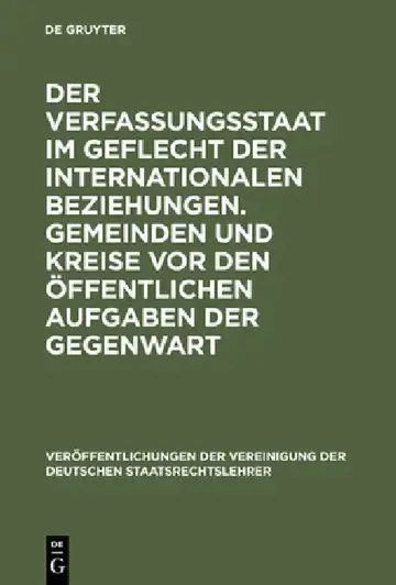 Cover of Der Verfassungsstaat Im Geflecht Der Internationalen Beziehungen. Gemeinden Und Kreise VOR Den Öffentlichen Aufgaben Der Gegenwart