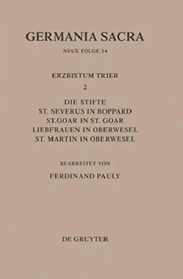 Cover of Die Bistümer Der Kirchenprovinz Trier. Das Erzbistum Trier II. Die Stifte St. Severus in Boppard, St. Goar in St. Goar, Liebfrauen in Oberwesel, St. M