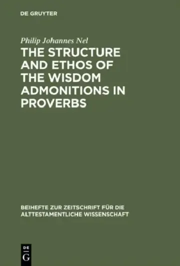 Cover of The Structure and Ethos of the Wisdom Admonitions in Proverbs