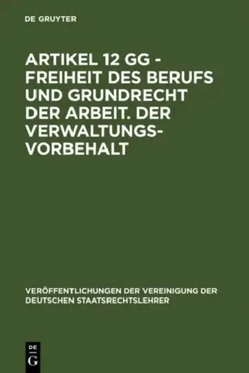 Cover of Artikel 12 Gg - Freiheit Des Berufs Und Grundrecht Der Arbeit. Der Verwaltungsvorbehalt