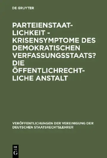 Cover of Parteienstaatlichkeit - Krisensymptome des demokratischen Verfassungsstaats? Die öffentlichrechtliche Anstalt