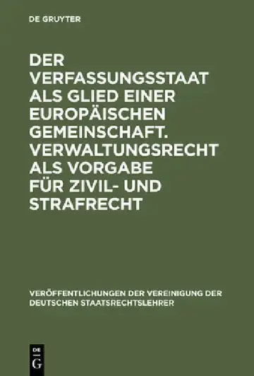 Cover of Der Verfassungsstaat als Glied einer europäischen Gemeinschaft. Verwaltungsrecht als Vorgabe für Zivil- und Strafrecht