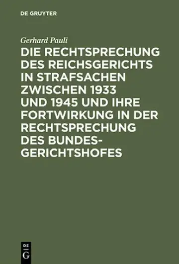 Cover of Die Rechtsprechung Des Reichsgerichts in Strafsachen Zwischen 1933 Und 1945 Und Ihre Fortwirkung in Der Rechtsprechung Des Bundesgerichtshofs