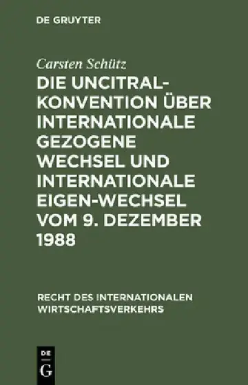Cover of Die UNCITRAL-Konvention über Internationale Gezogene Wechsel und Internationale Eigen-Wechsel vom 9. Dezember 1988