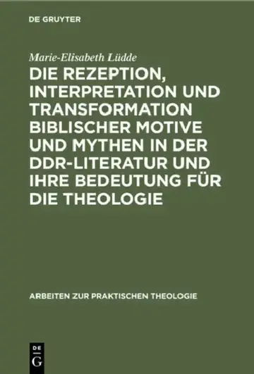 Cover of Die Rezeption, Interpretation Und Transformation Biblischer Motive Und Mythen in Der Ddr-Literatur Und Ihre Bedeutung Für Die Theologie