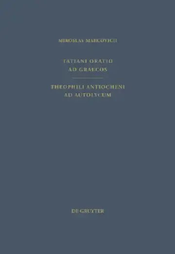 Cover of Tatiani Oratio AD Graecos. Theophili Antiocheni AD Autolycum