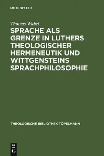 Cover of Sprache als Grenze in Luthers theologischer Hermeneutik und Wittgensteins Sprachphilosophie