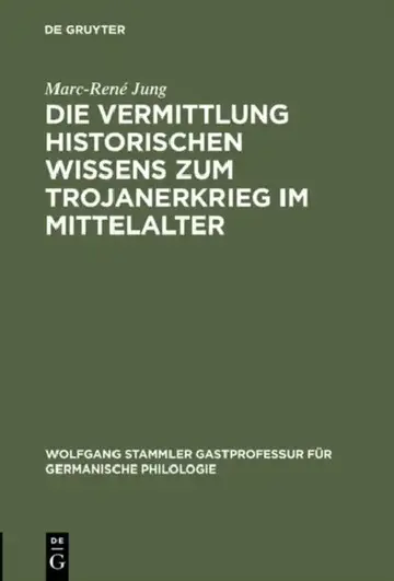 Cover of Die Vermittlung Historischen Wissens Zum Trojanerkrieg Im Mittelalter