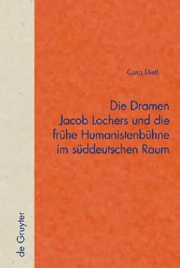 Cover of Die Dramen Jacob Lochers Und Die Frühe Humanistenbühne Im Süddeutschen Raum
