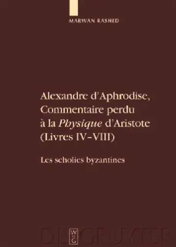 Cover of Alexandre D'Aphrodise, Commentaire Perdu a la "Physique" D'Aristote (Livres IV-VIII)