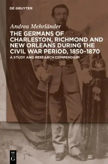 Cover of The Germans of Charleston, Richmond and New Orleans During the Civil War Period, 1850-1870