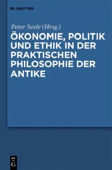 Cover of Ökonomie, Politik Und Ethik in Der Praktischen Philosophie Der Antike