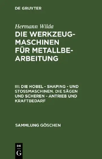 Cover of Die Hobel - Shaping - Und Stoßmaschinen. Die Sägen Und Scheren - Antrieb Und Kraftbedarf