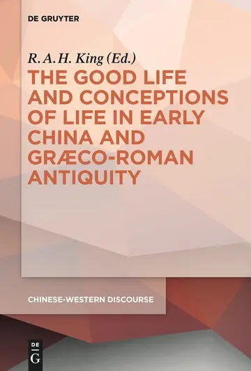 Cover of The Good Life and Conceptions of Life in Early China and Graeco Roman Antiquity