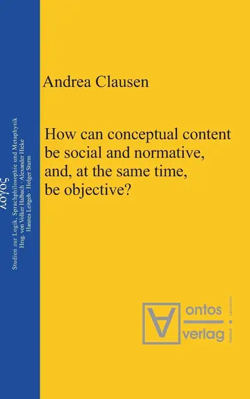 Cover of How can conceptual content be social and normative, and, at the same time, be objective?