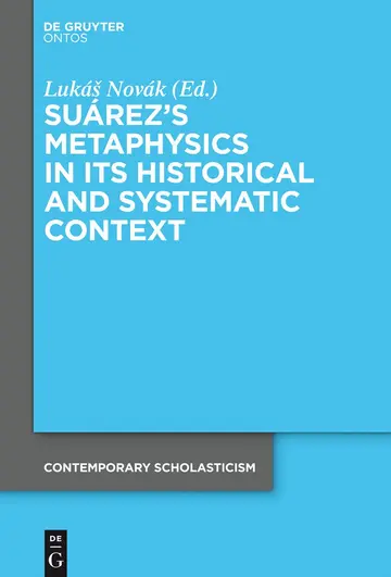 Cover of Suárez’s Metaphysics in Its Historical and Systematic Context