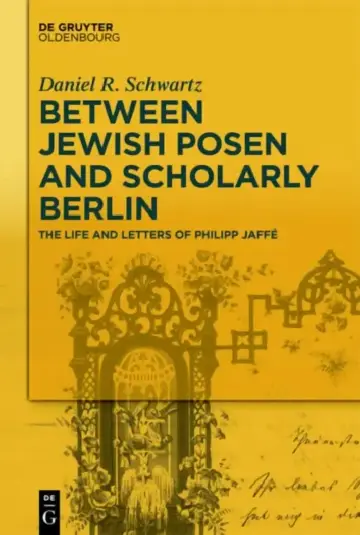 Cover of Between Jewish Posen and Scholarly Berlin