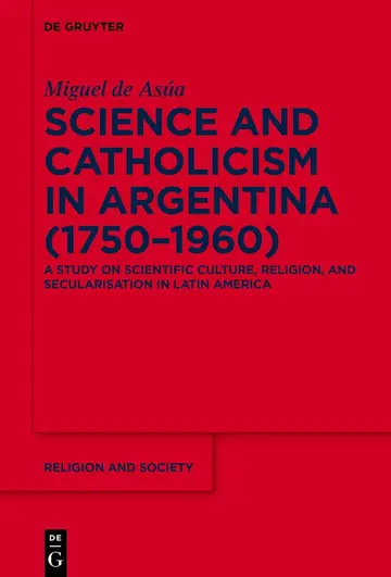Cover of Science and Catholicism in Argentina (1750–1960)
