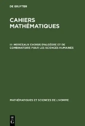 Cover of Cahiers mathématiques, III, Morceaux choisis d'algèbre et de combinatoire pour les sciences humaines