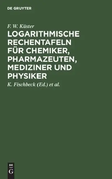 Cover of Logarithmische Rechentafeln Für Chemiker, Pharmazeuten, Mediziner Und Physiker