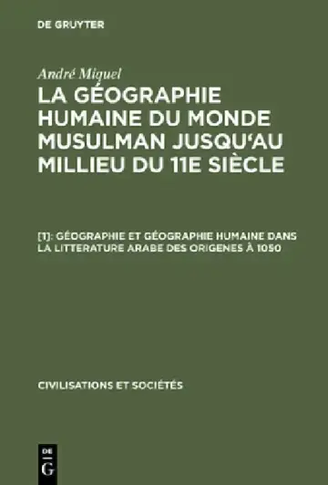 Cover of La géographie humaine du monde musulman jusqu'au millieu du 11e siècle, [1], Géographie et géographie humaine dans la litterature arabe des origenes à