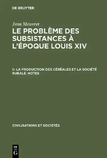 Cover of Le problème des subsistances à l'époque Louis XIV, II, La production des céréales et la société rurale. Notes