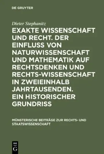 Cover of Exakte Wissenschaft Und Recht. Der Einfluss Von Naturwissenschaft Und Mathematik Auf Rechtsdenken Und Rechtswissenschaft in Zweieinhalb Jahrtausenden.