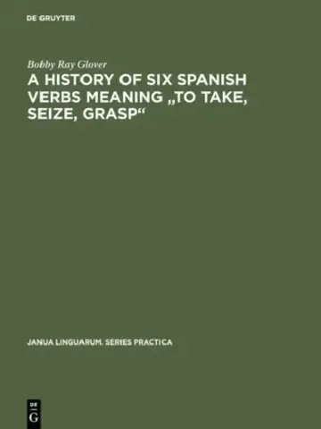 Cover of A History of Six Spanish Verbs Meaning to Take, Seize, Grasp