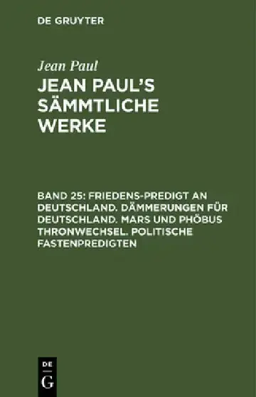 Cover of Jean Paul's Sämmtliche Werke, Band 25, Friedens-Predigt an Deutschland. Dämmerungen für Deutschland. Mars und Phöbus Thronwechsel. Politische Fastenpr