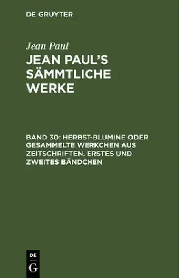 Cover of Jean Paul's Sämmtliche Werke, Band 30, Herbst-Blumine oder gesammelte Werkchen aus Zeitschriften. Erstes und zweites Bändchen