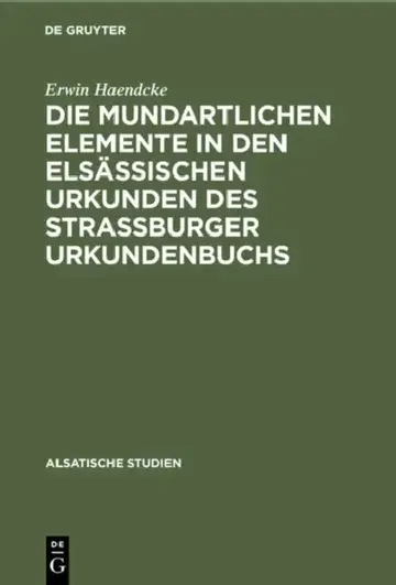 Cover of Die Mundartlichen Elemente in Den Elsässischen Urkunden Des Strassburger Urkundenbuchs