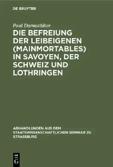 Cover of Die Befreiung Der Leibeigenen (Mainmortables) in Savoyen, Der Schweiz Und Lothringen