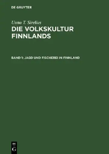 Cover of Die Volkskultur Finnlands, Band 1, Jagd und Fischerei in Finnland