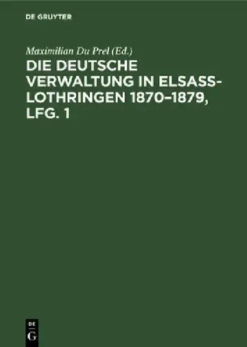 Cover of Die Deutsche Verwaltung in Elsass-Lothringen 1870-1879, Lfg. 1