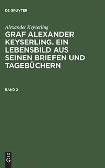 Cover of Graf Alexander Keyserling. Ein Lebensbild aus seinen Briefen und Tagebüchern, Band 2, Graf Alexander Keyserling. Ein Lebensbild aus seinen Briefen und