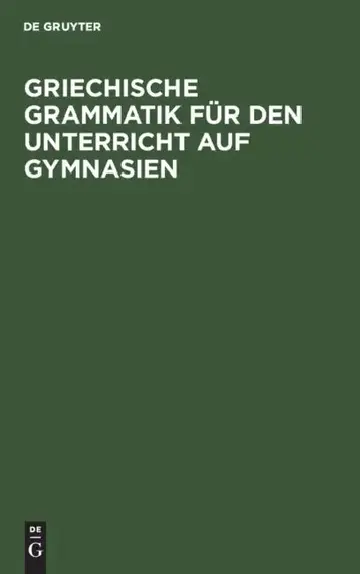 Cover of Griechische Grammatik Für Den Unterricht Auf Gymnasien