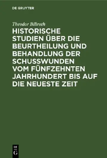 Cover of Historische Studien Über Die Beurtheilung Und Behandlung Der Schußwunden Vom Fünfzehnten Jahrhundert Bis Auf Die Neueste Zeit