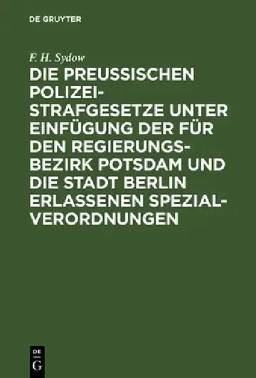 Cover of Die Preußischen Polizei-Strafgesetze Unter Einfügung Der Für Den Regierungs-Bezirk Potsdam Und Die Stadt Berlin Erlassenen Spezial-Verordnungen