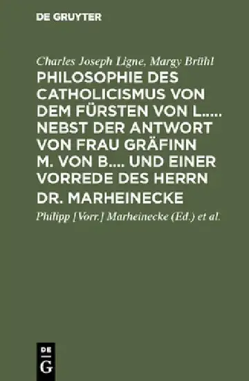 Cover of Philosophie Des Catholicismus Von Dem Fürsten Von L..... Nebst Der Antwort Von Frau Gräfinn M. Von B.... Und Einer Vorrede Des Herrn Dr. Marheinecke
