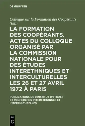 Cover of La Formation Des Coopérants. Actes Du Colloque Organisé Par La Commission Nationale Pour Des Études Interethniques Et Interculturelles Les 26 Et 27 Av