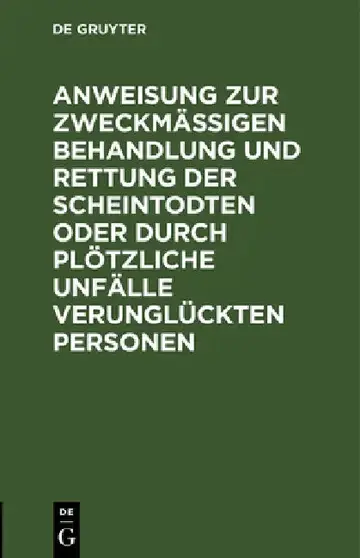 Cover of Anweisung Zur Zweckmäßigen Behandlung Und Rettung Der Scheintodten Oder Durch Plötzliche Unfälle Verunglückten Personen