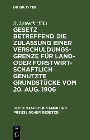 Cover of Gesetz Betreffend Die Zulassung Einer Verschuldungsgrenze Für Land- Oder Forstwirtschaftlich Genutzte Grundstücke Vom 20. Aug. 1906