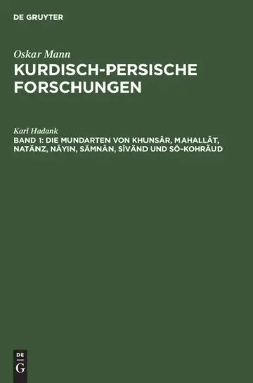 Cover of Die Mundarten Von Khunsâr, Mahallât, Natänz, Nâyin, Sämnân, Sîvänd Und Sô-Kohrãud