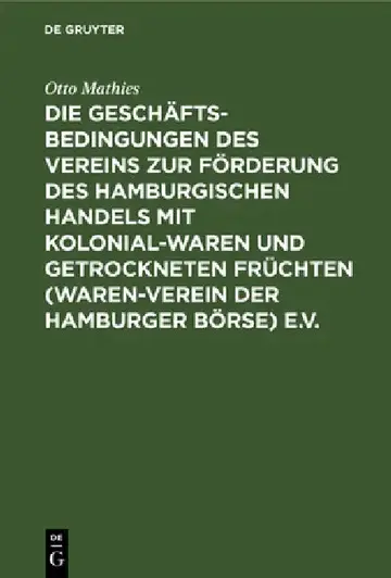 Cover of Die Geschäftsbedingungen Des Vereins Zur Förderung Des Hamburgischen Handels Mit Kolonialwaren Und Getrockneten Früchten (Waren-Verein Der Hamburger B