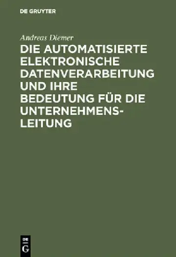 Cover of Die Automatisierte Elektronische Datenverarbeitung Und Ihre Bedeutung Für Die Unternehmensleitung