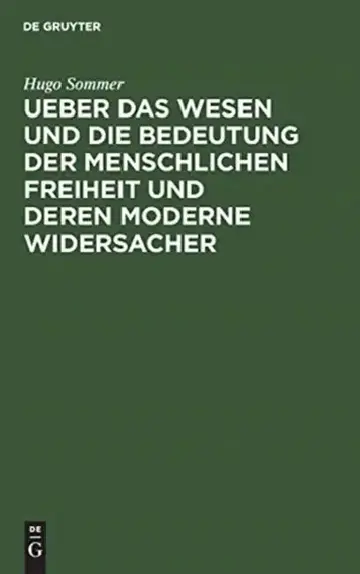 Cover of Ueber Das Wesen Und Die Bedeutung Der Menschlichen Freiheit Und Deren Moderne Widersacher