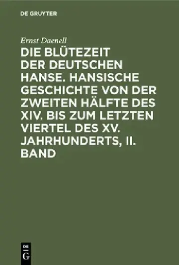 Cover of Die Blütezeit der deutschen Hanse. Hansische Geschichte von der zweiten Hälfte des XIV. bis zum letzten Viertel des XV. Jahrhunderts, II. Band